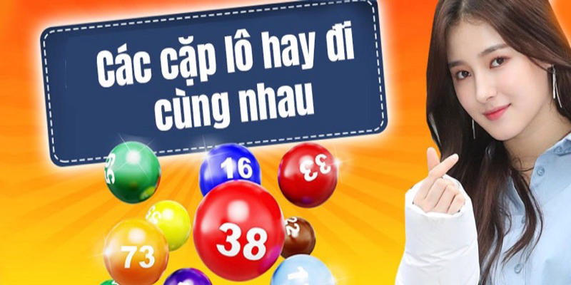 các cặp lô hay ra cùng nhau