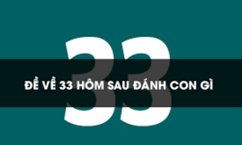 đề về 33 hôm sau đánh con gì