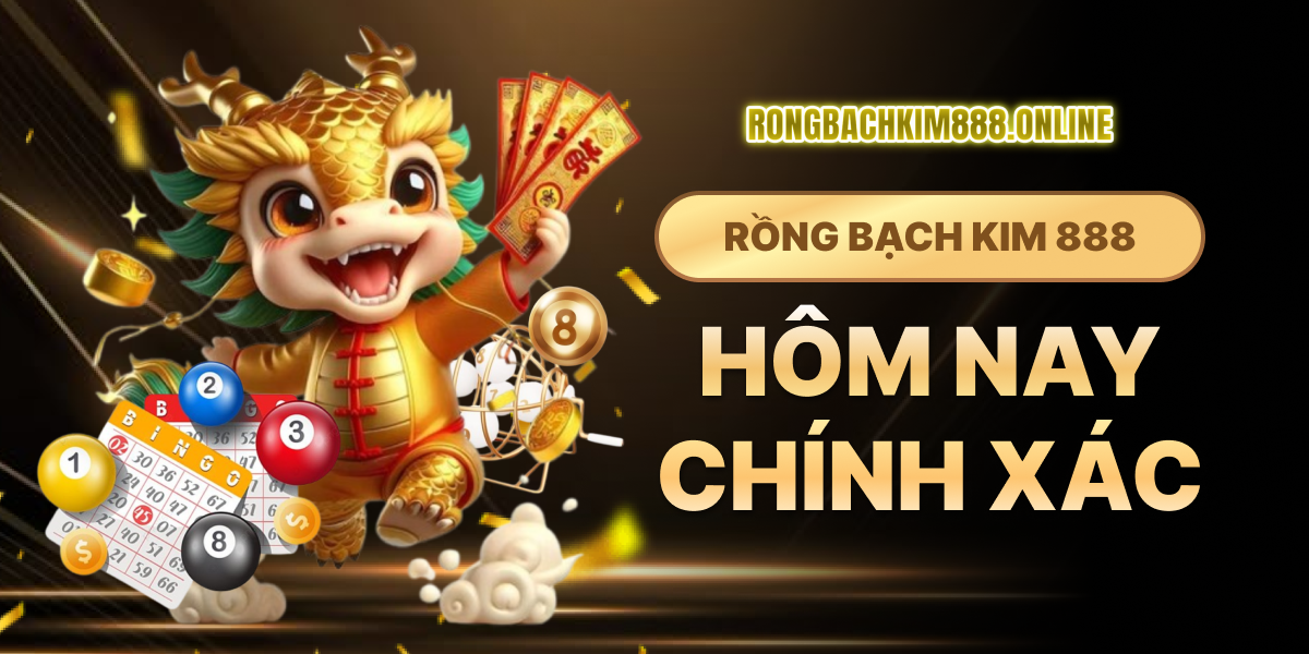 Rồng Bạch Kim 888 hôm nay chính xác